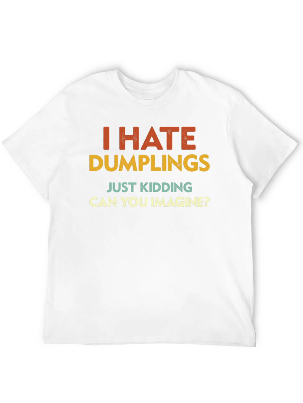 I Hate Dumplings Graphic Tee - Funny Sarcastic T-Shirt