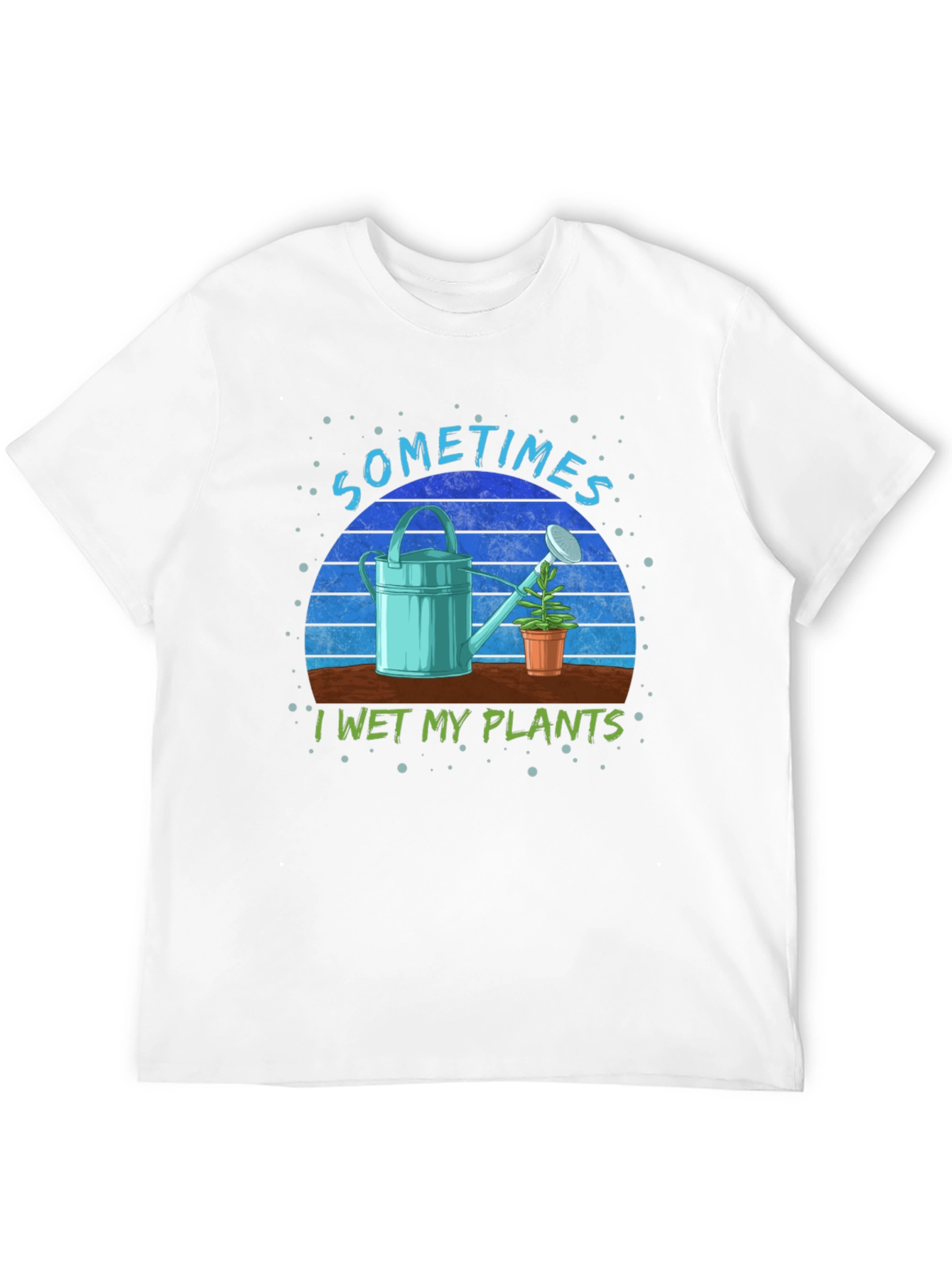 Sometimes I Wet My Plants T-Shirt