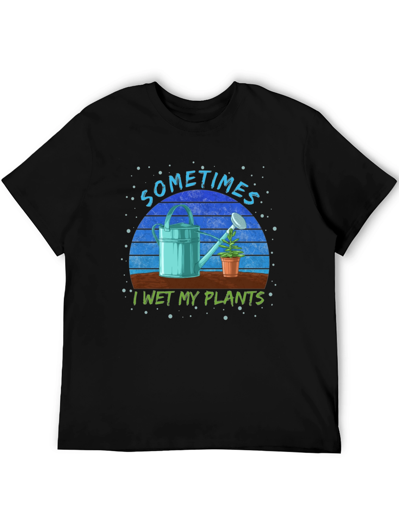 Sometimes I Wet My Plants T-Shirt