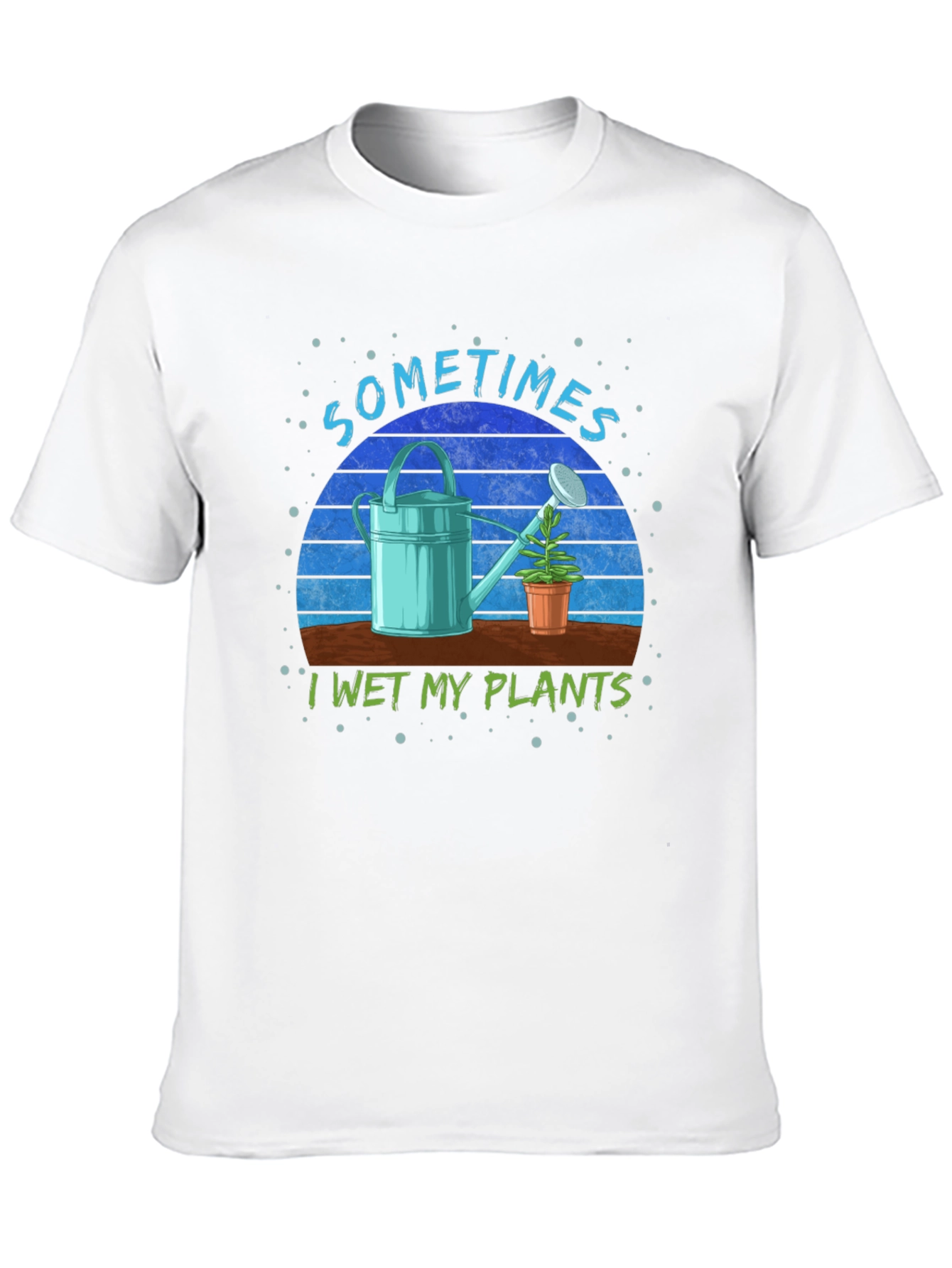 Sometimes I Wet My Plants T-Shirt