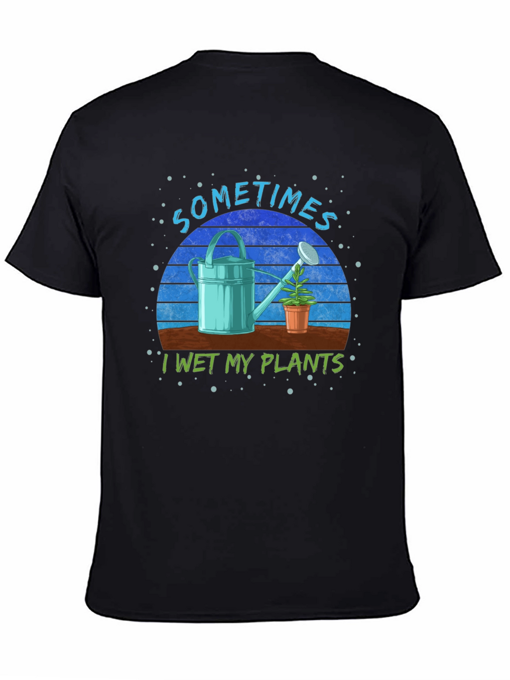 Sometimes I Wet My Plants T-Shirt