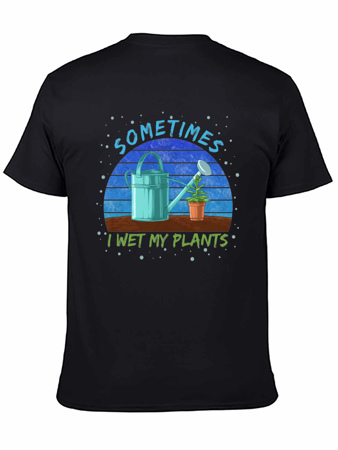 Sometimes I Wet My Plants T-Shirt