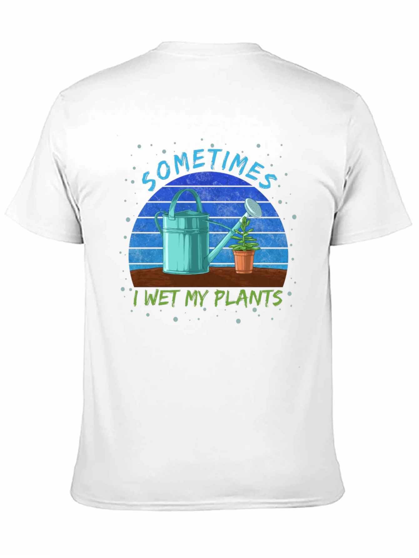 Sometimes I Wet My Plants T-Shirt