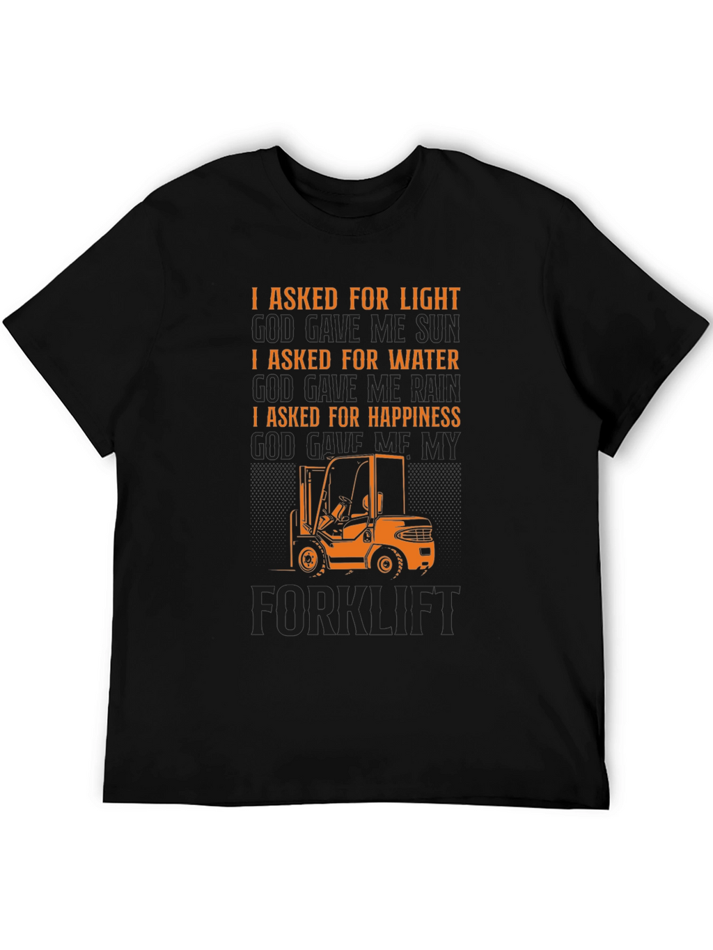 Forklift T-Shirt - I Asked For Happiness