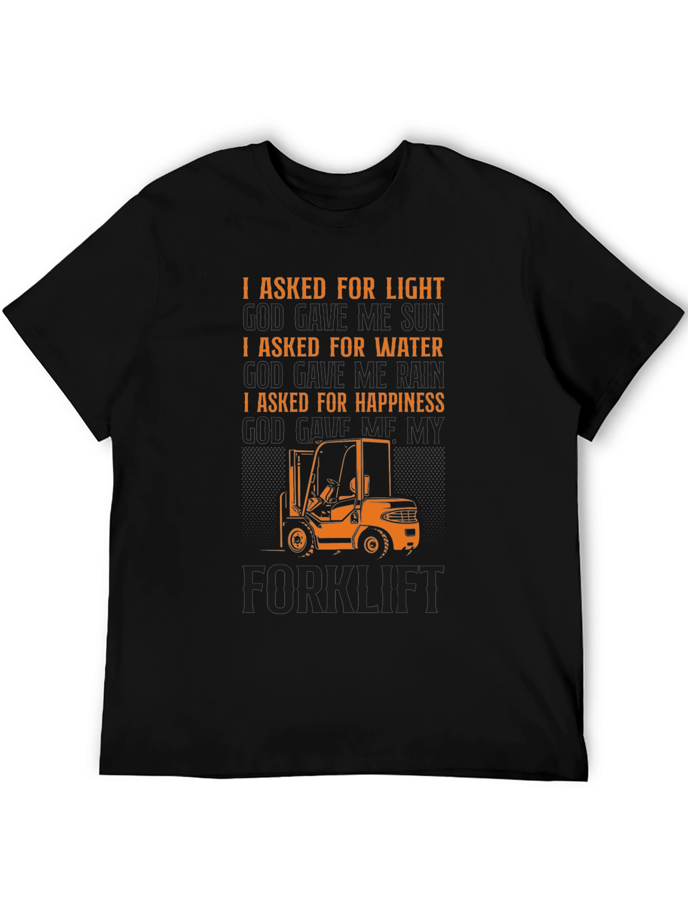 Forklift T-Shirt - I Asked For Happiness