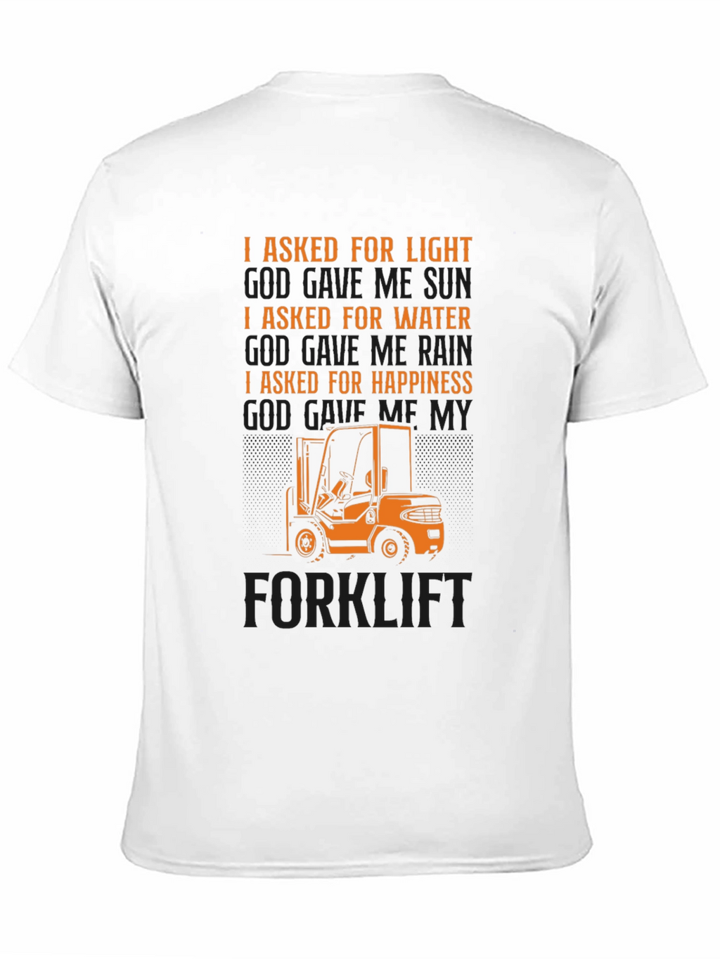 Forklift T-Shirt - I Asked For Happiness
