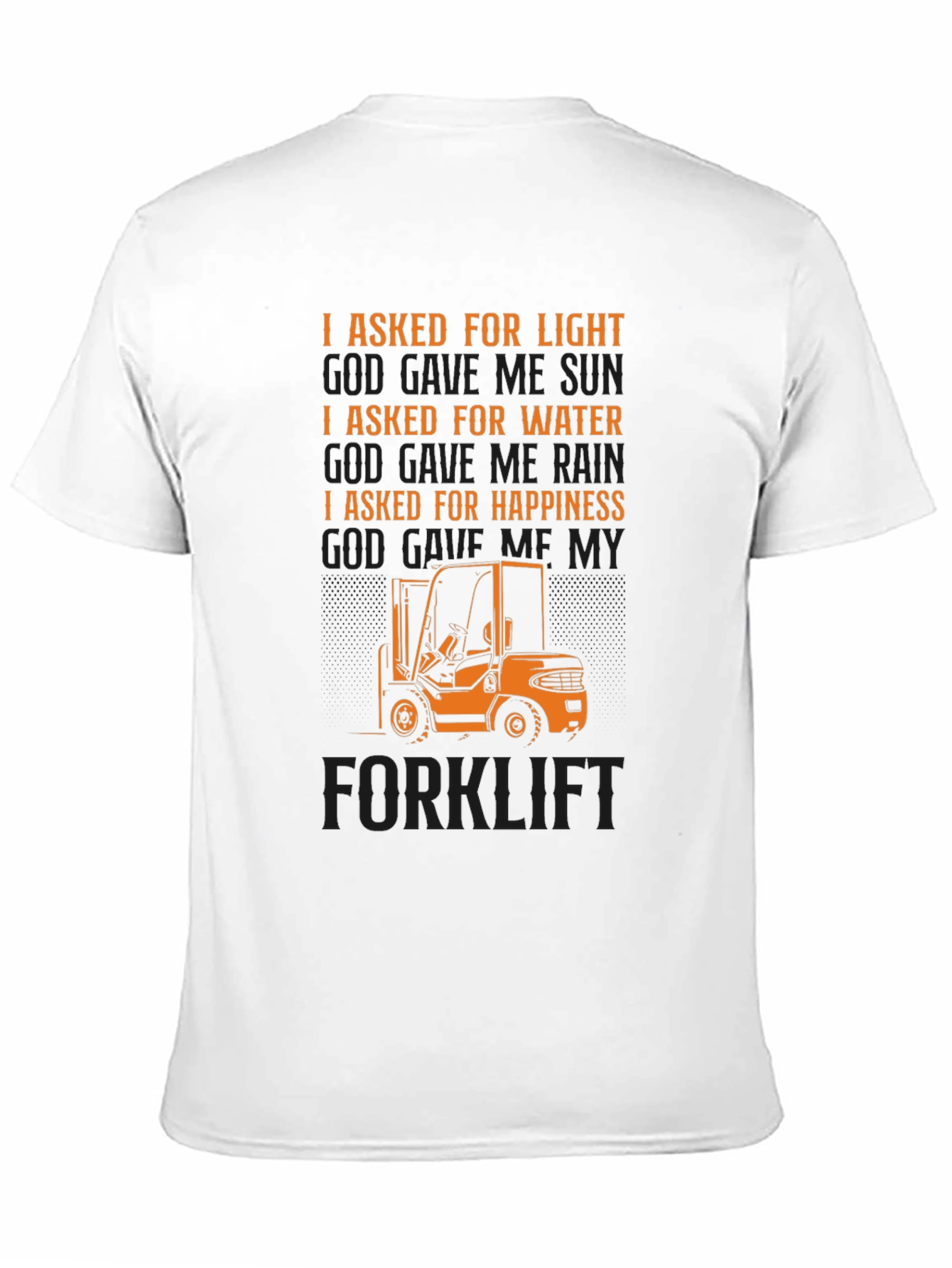 Forklift T-Shirt - I Asked For Happiness