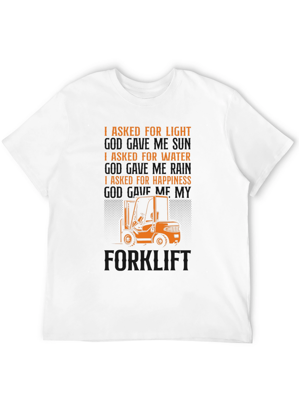 Forklift T-Shirt - I Asked For Happiness