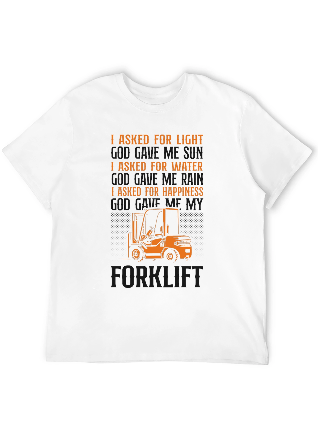 Forklift T-Shirt - I Asked For Happiness