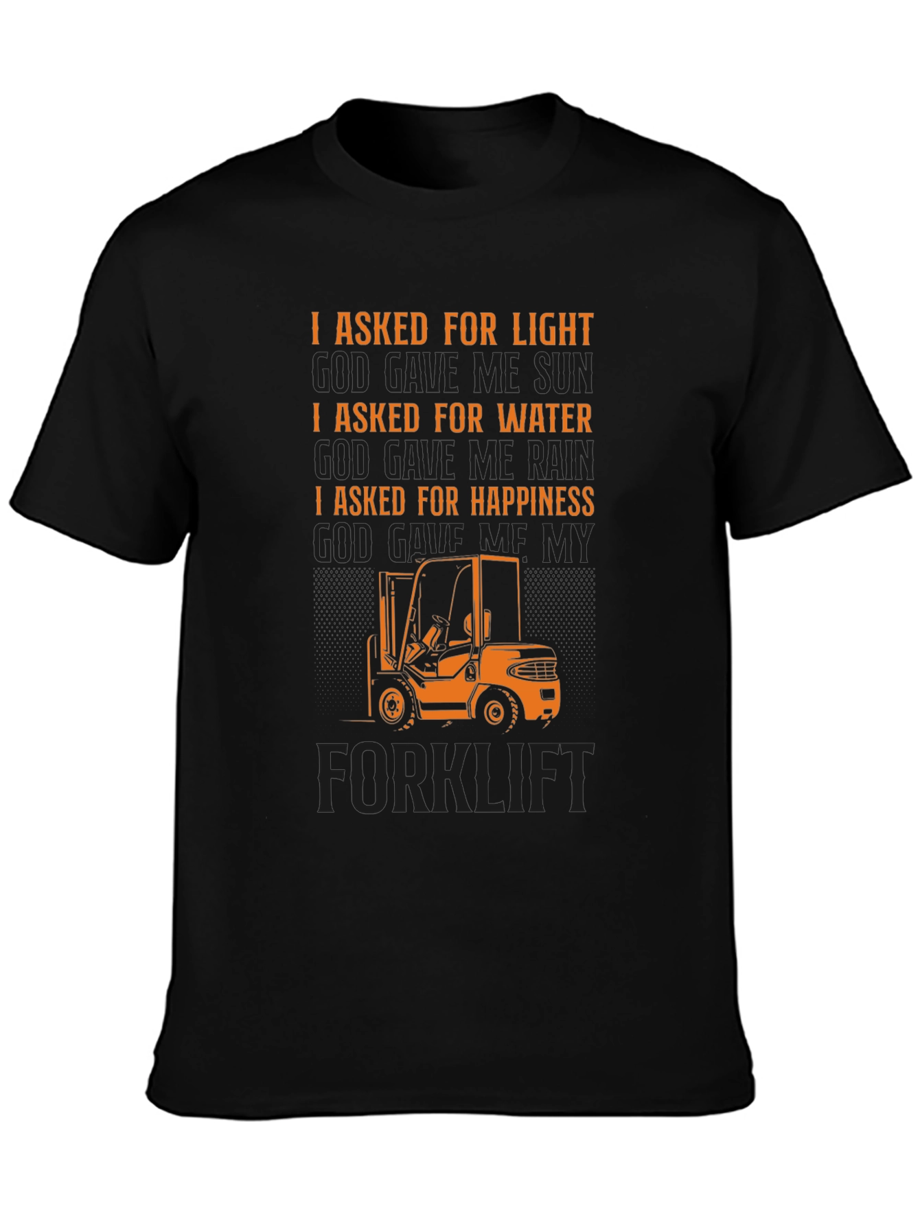 Forklift T-Shirt - I Asked For Happiness