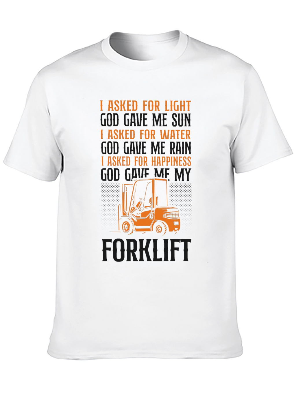 Forklift T-Shirt - I Asked For Happiness