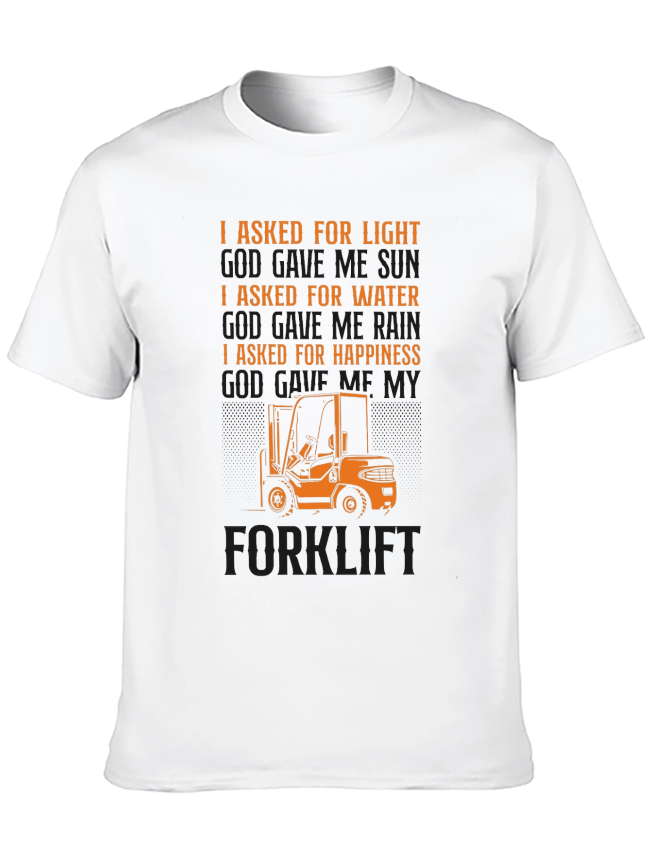 Forklift T-Shirt - I Asked For Happiness