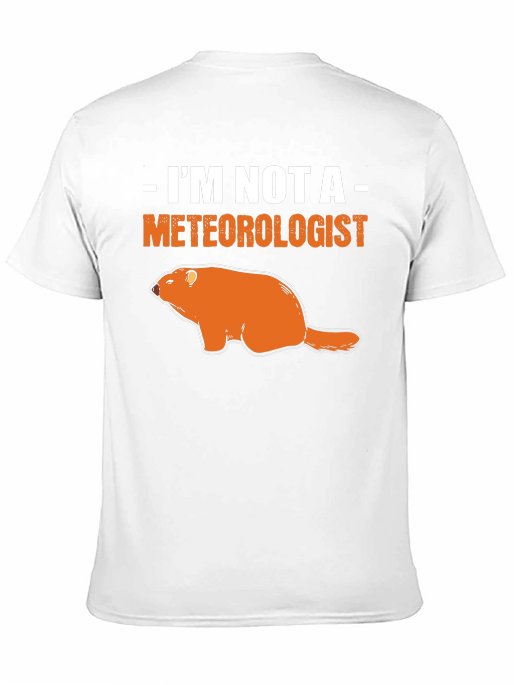 Im Not A Meteorologist Groundhog T-Shirt