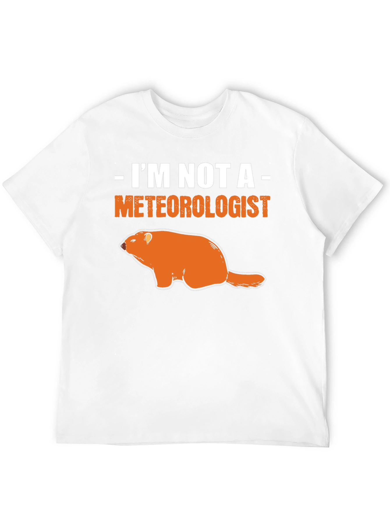 Im Not A Meteorologist Groundhog T-Shirt