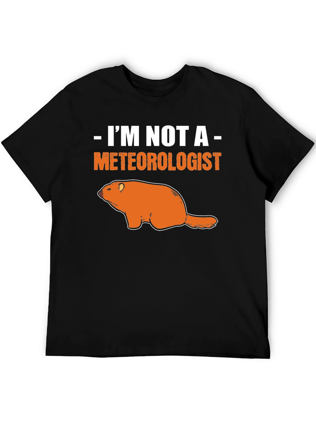Im Not A Meteorologist Groundhog T-Shirt