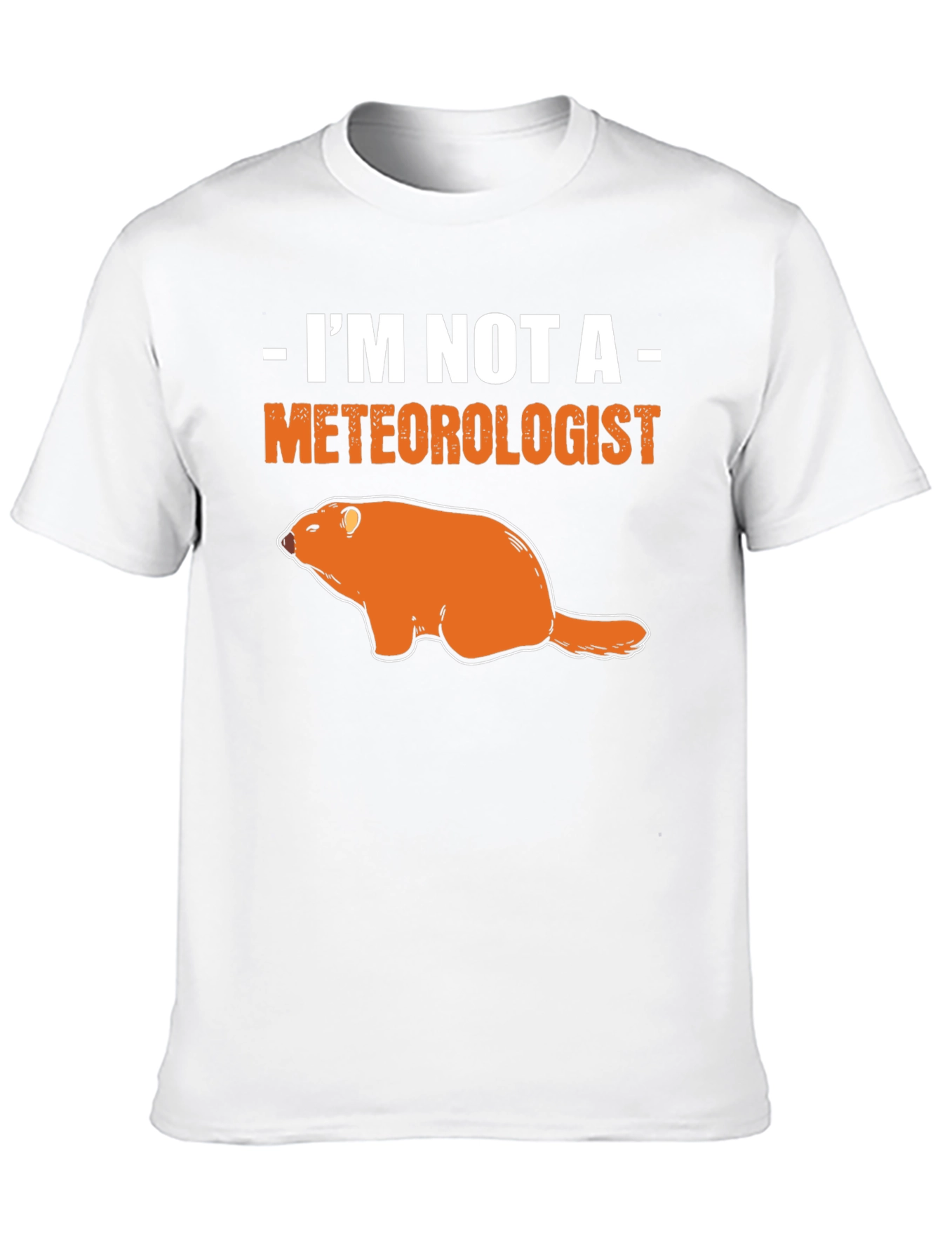 Im Not A Meteorologist Groundhog T-Shirt