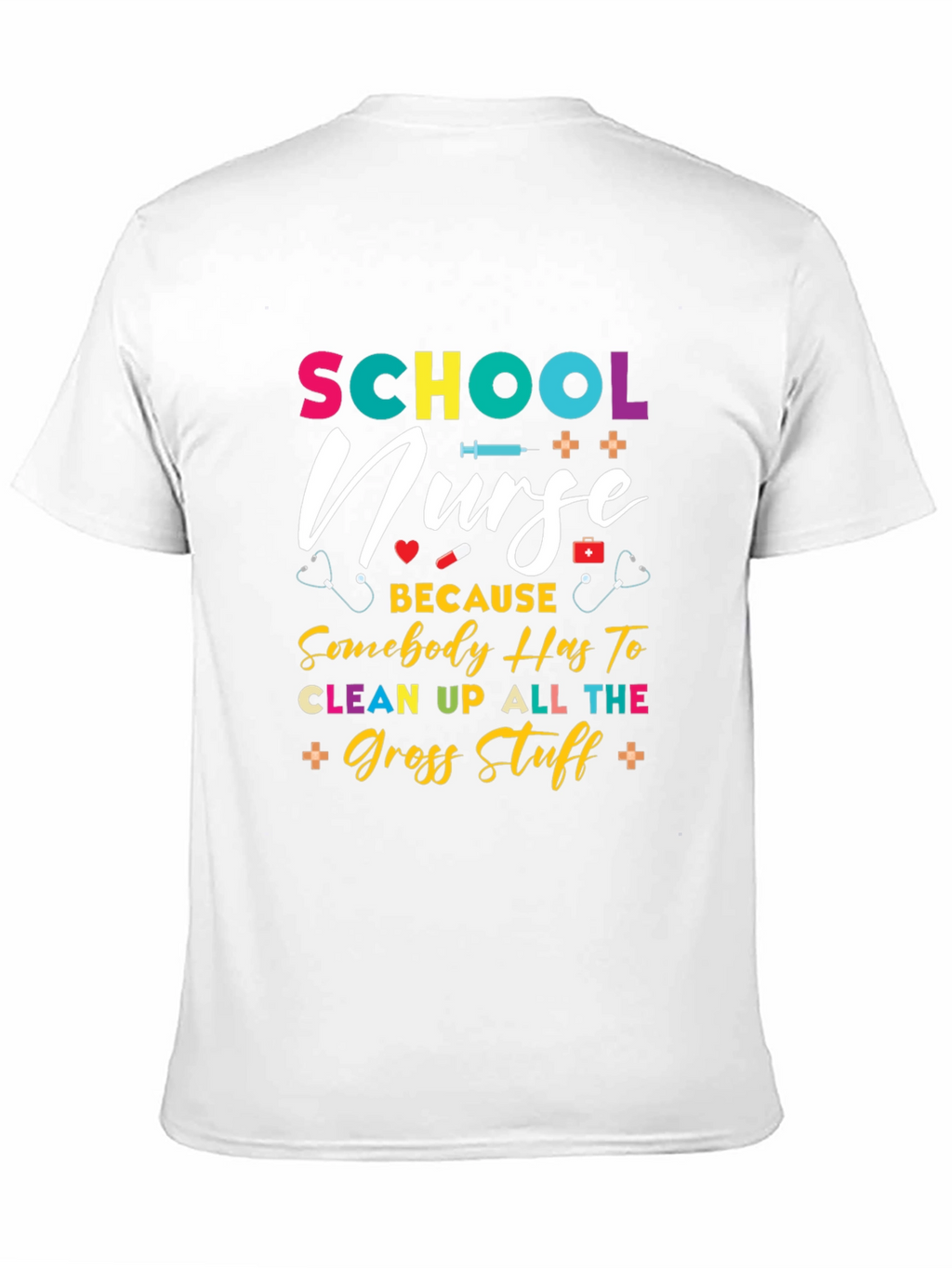 School Nurse T-Shirt - Because Somebody Has To!
