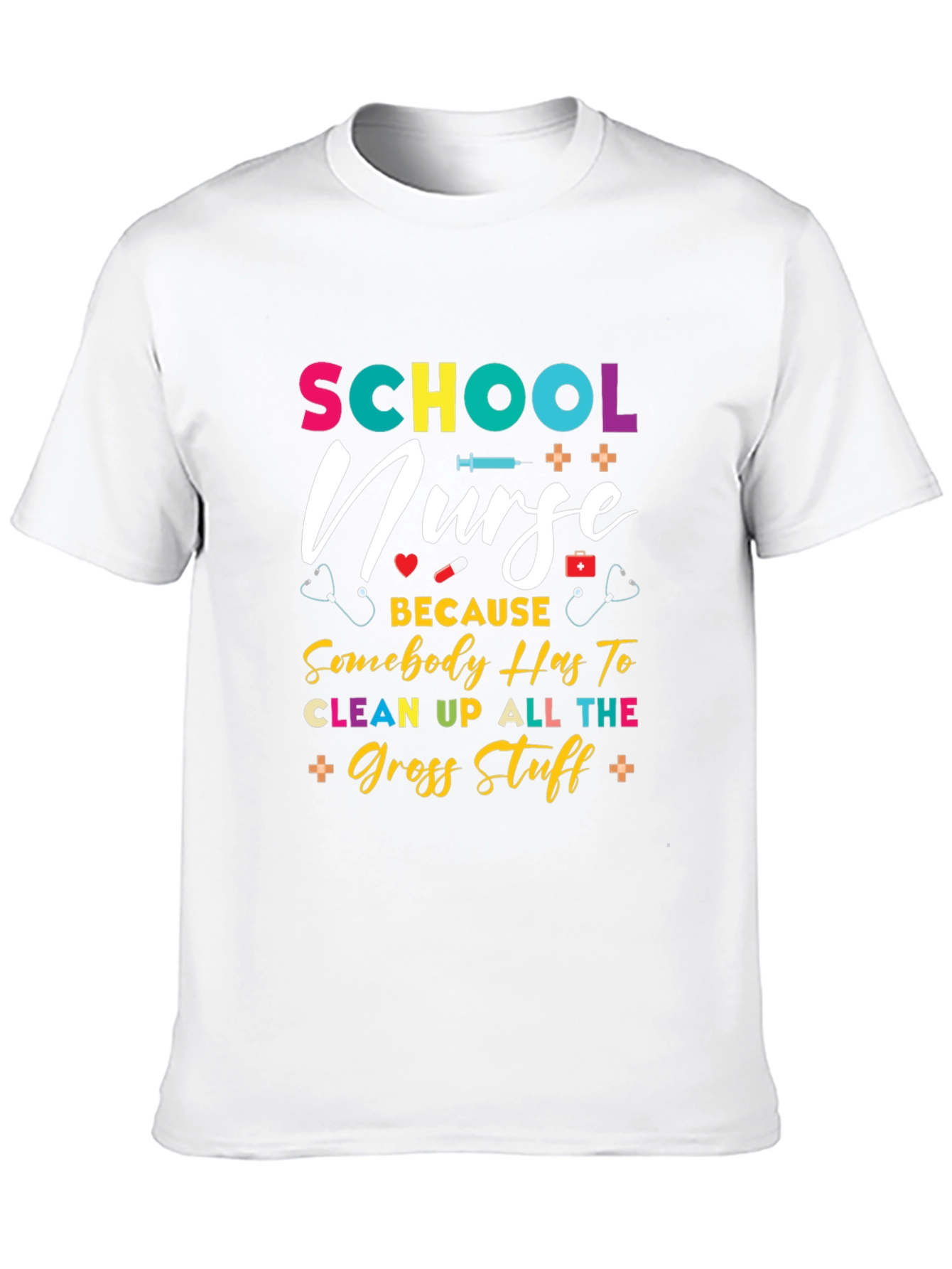 School Nurse T-Shirt - Because Somebody Has To!