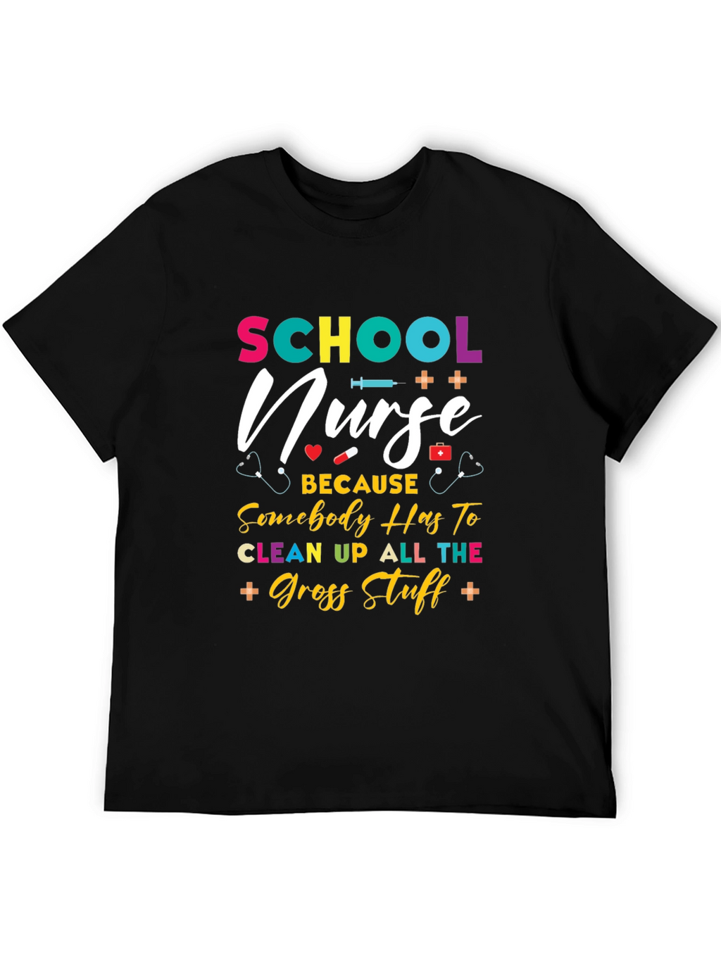 School Nurse T-Shirt - Because Somebody Has To!