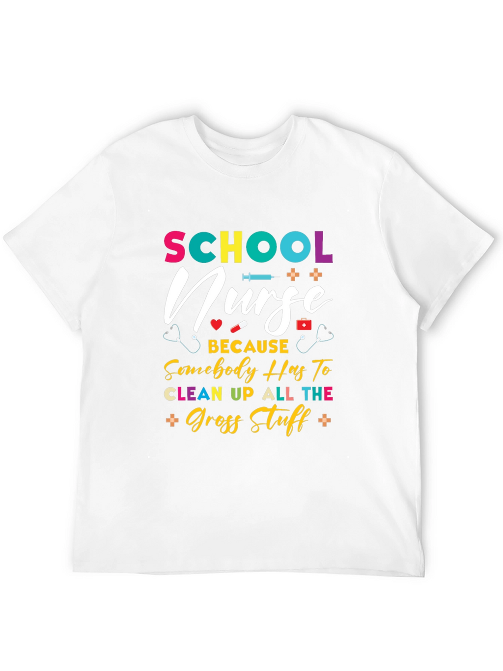 School Nurse T-Shirt - Because Somebody Has To!
