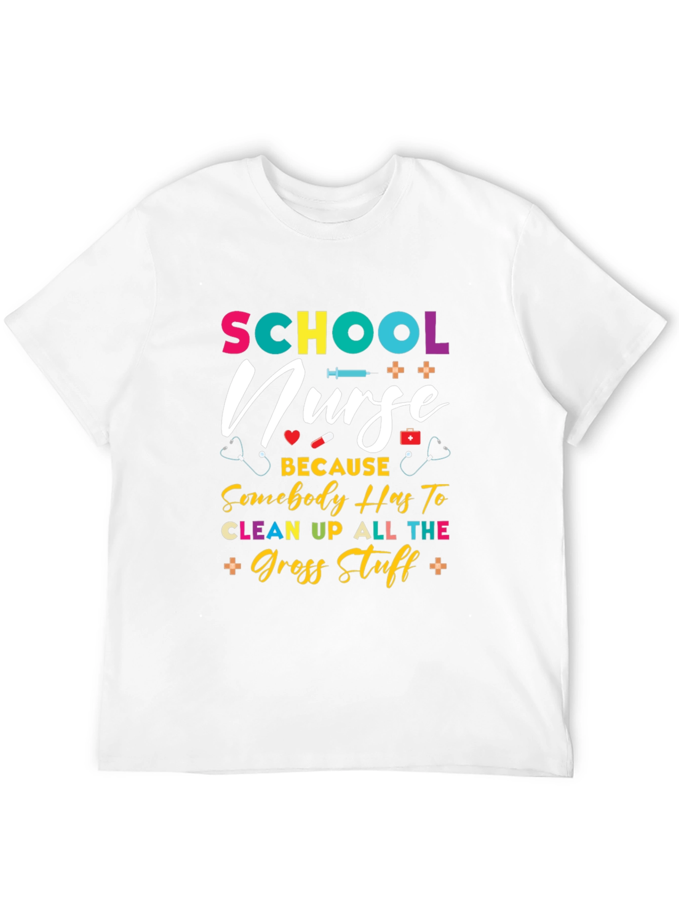 School Nurse T-Shirt - Because Somebody Has To!