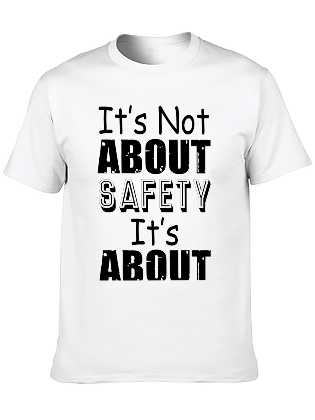 Humorous Black T-Shirt: Its Not About Safety