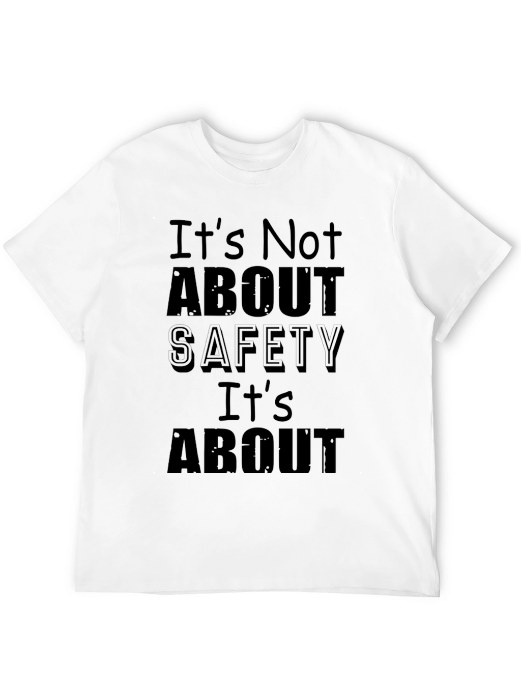 Humorous Black T-Shirt: Its Not About Safety