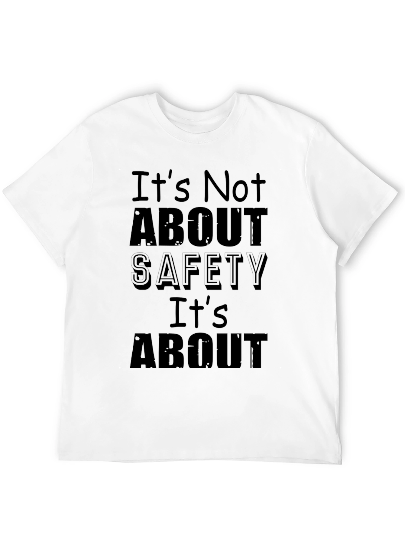 Humorous Black T-Shirt: Its Not About Safety