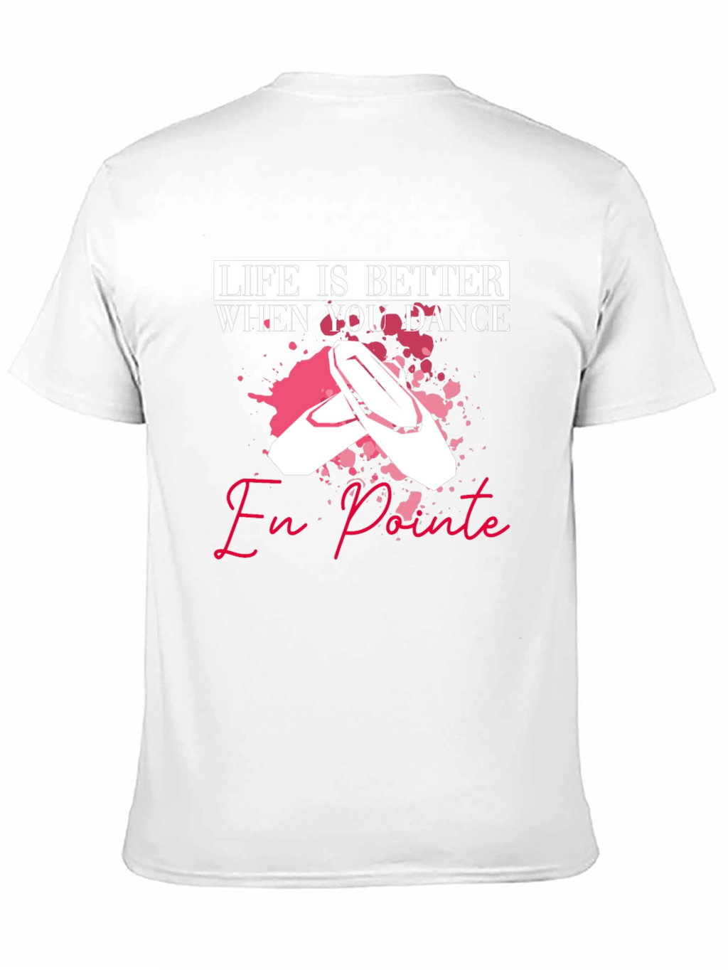 Life is Better When You Dance En Pointe T-Shirt
