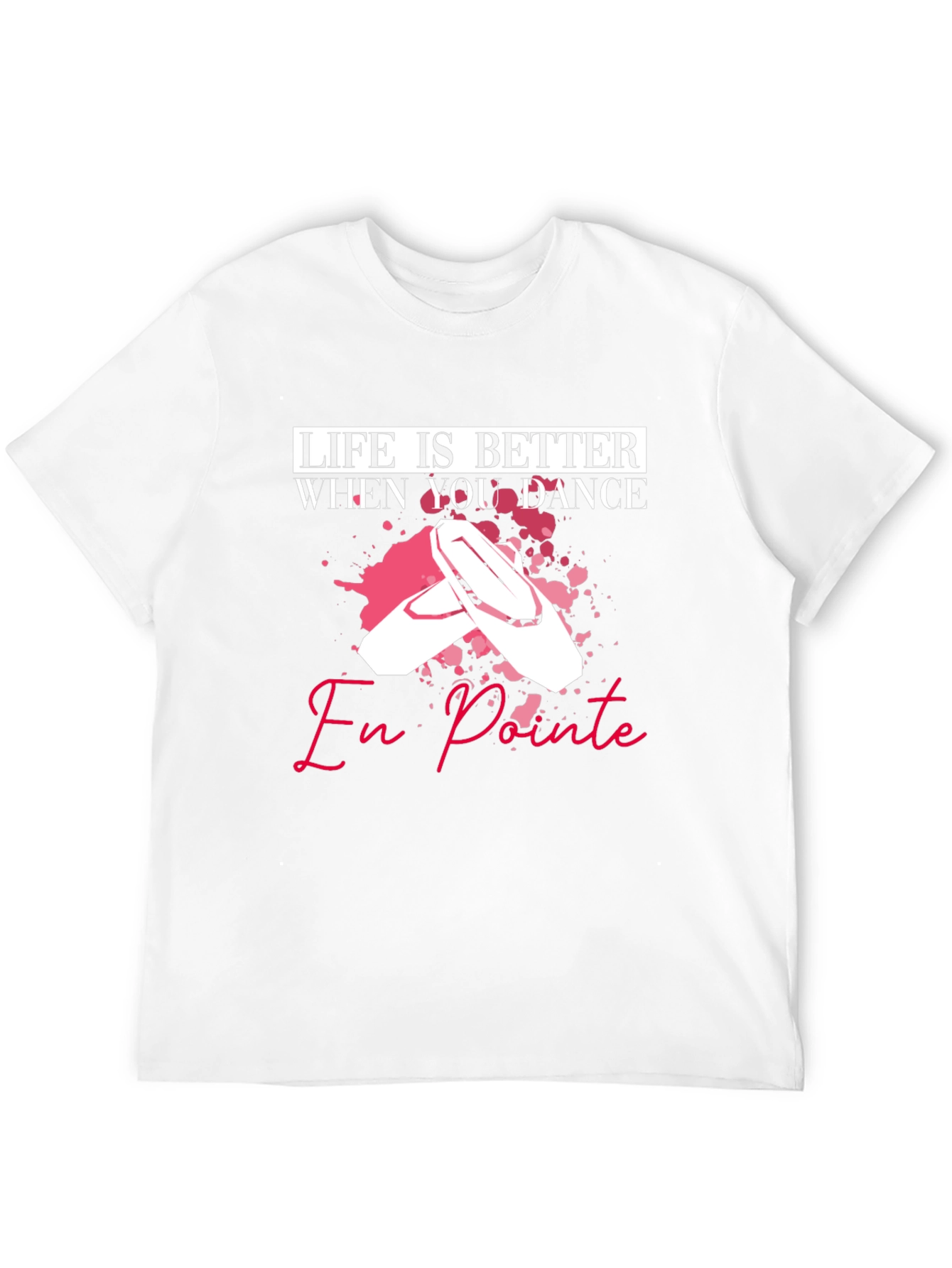 Life is Better When You Dance En Pointe T-Shirt