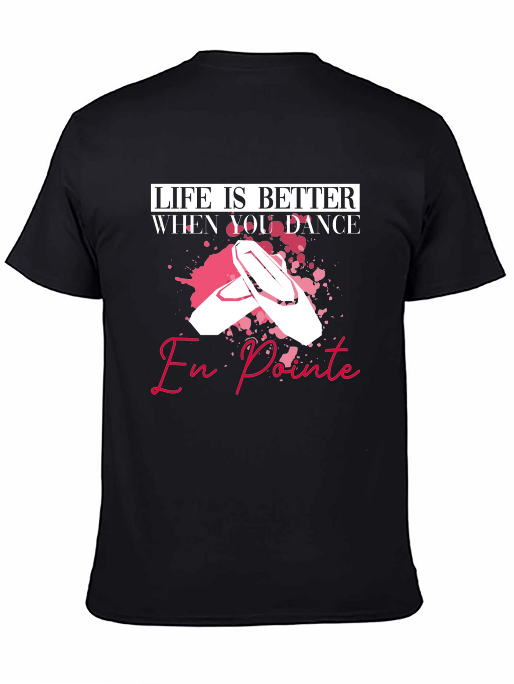 Life is Better When You Dance En Pointe T-Shirt