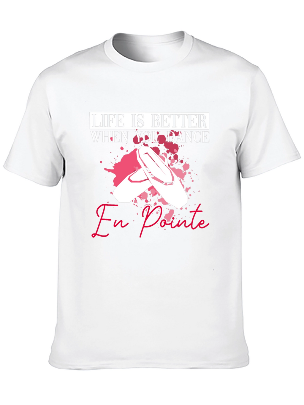 Life is Better When You Dance En Pointe T-Shirt