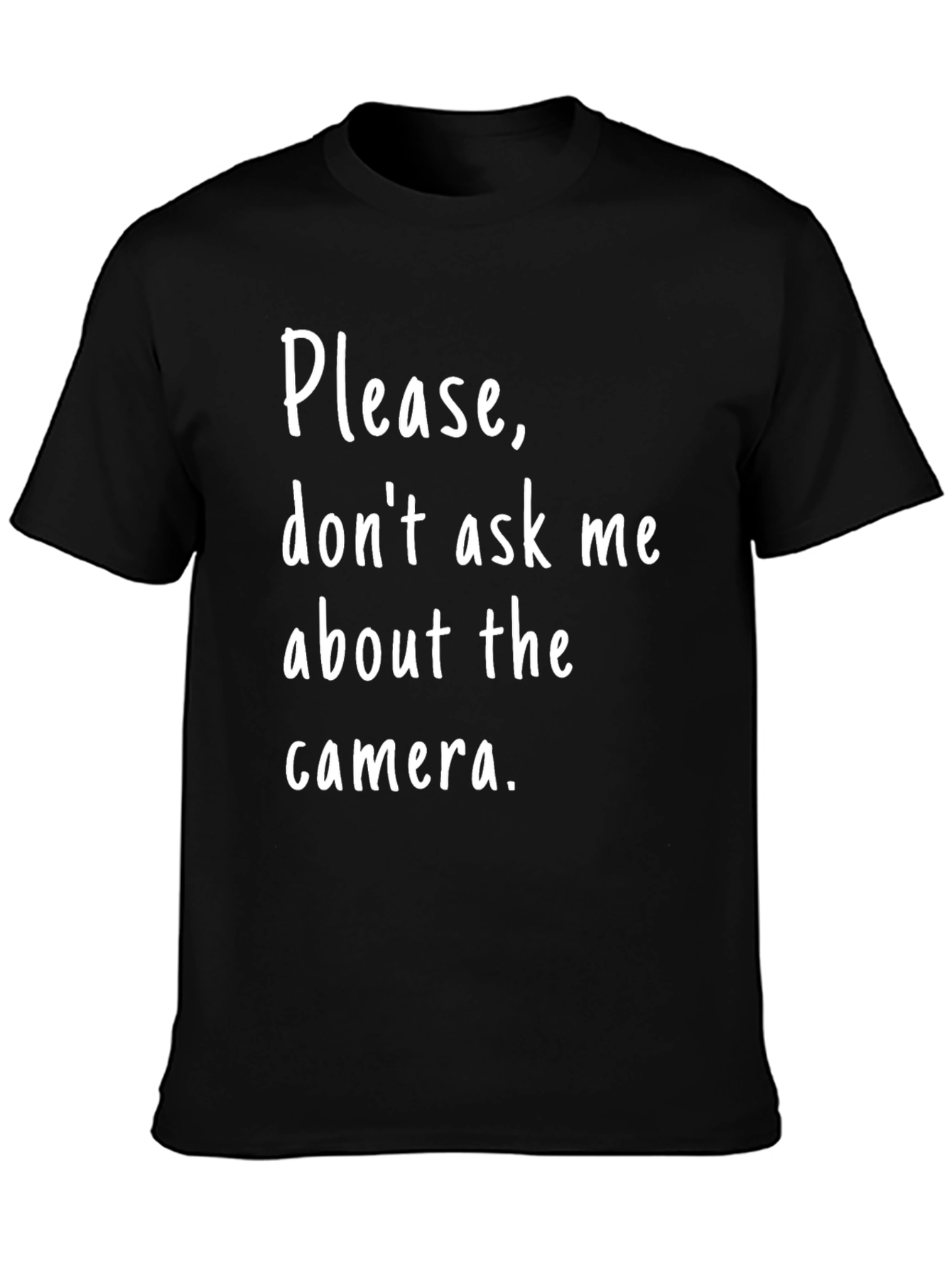 Funny Photographer T-Shirt - Please Dont Ask Me About the Camera!