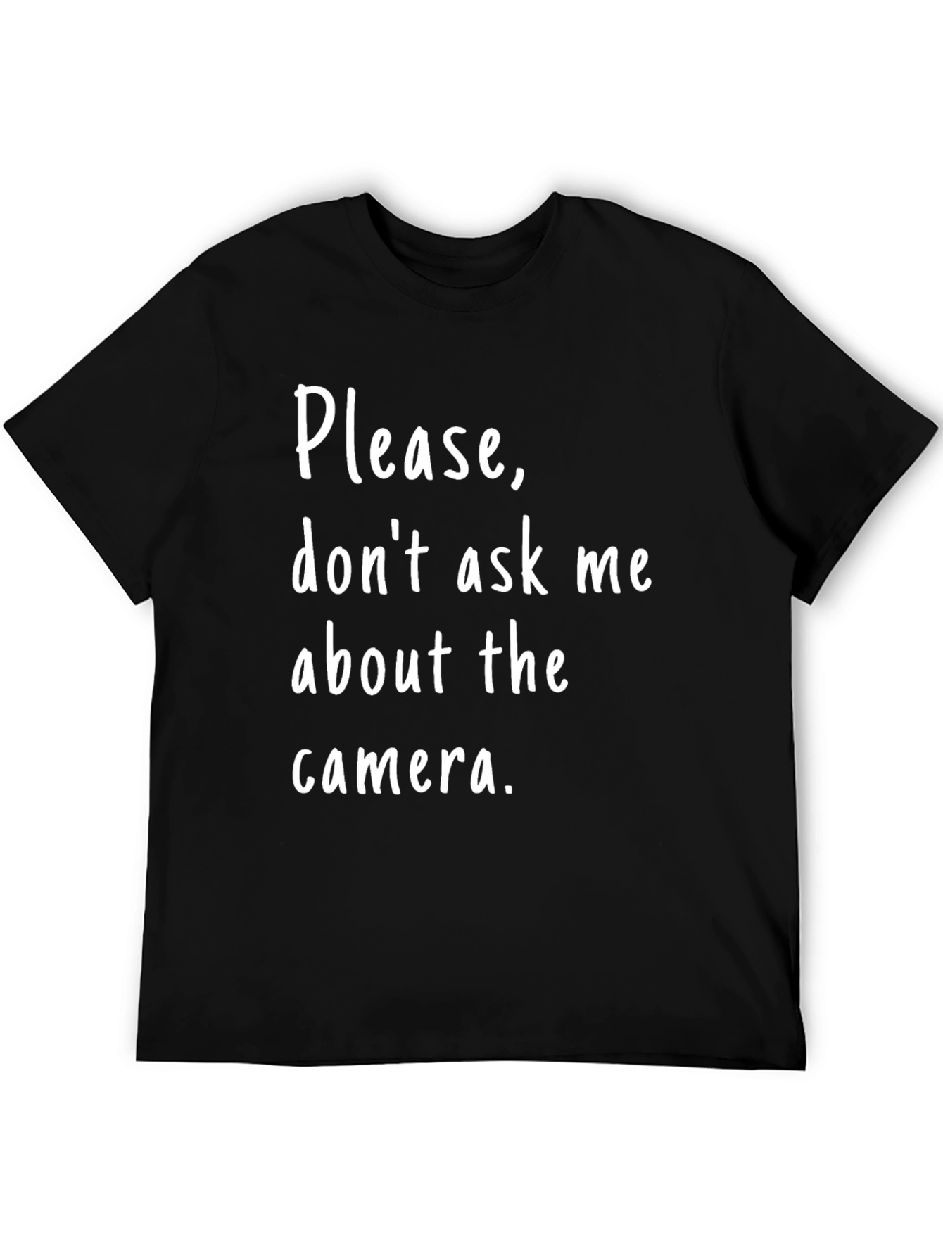 Funny Photographer T-Shirt - Please Dont Ask Me About the Camera!