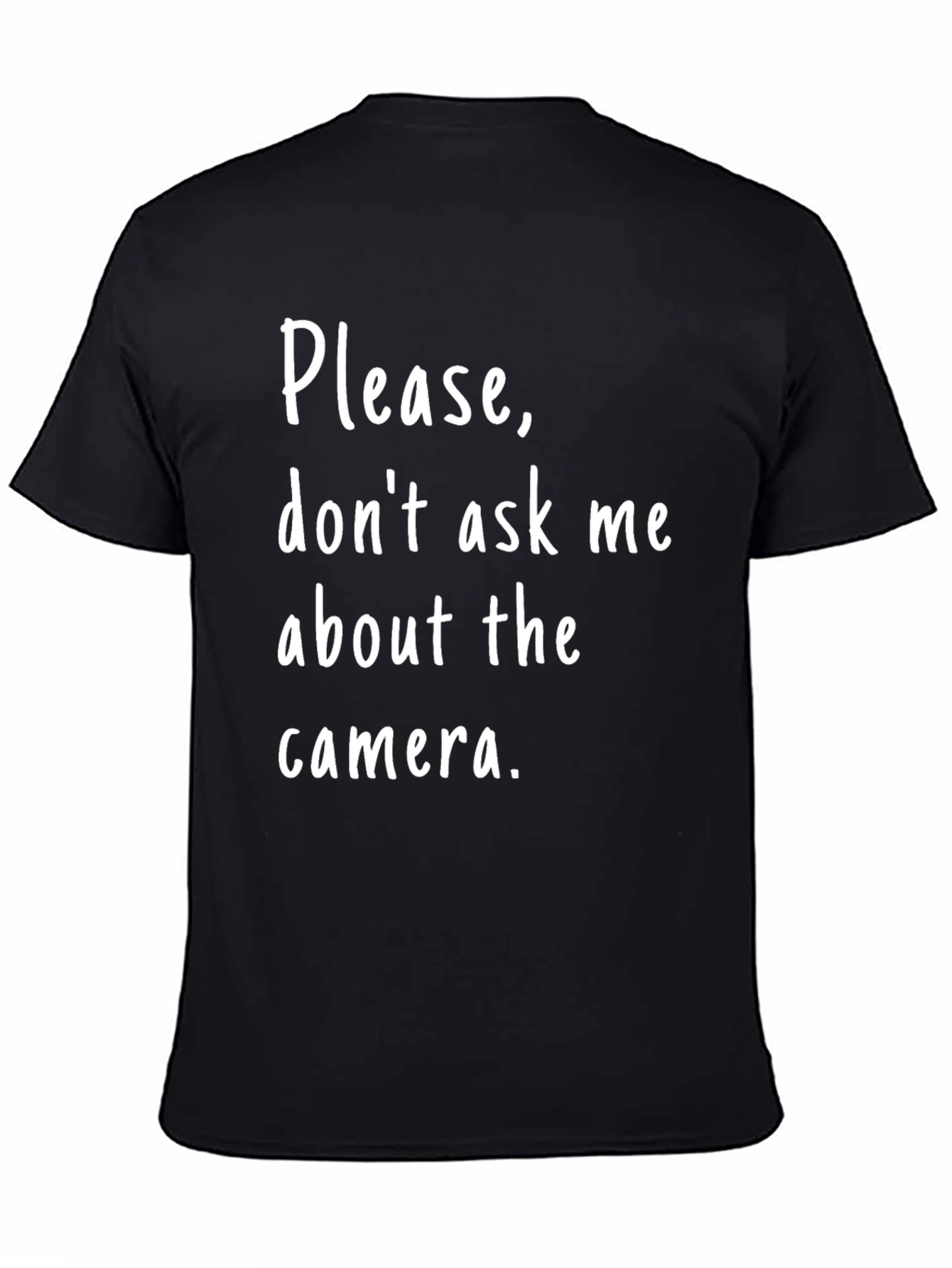Funny Photographer T-Shirt - Please Dont Ask Me About the Camera!