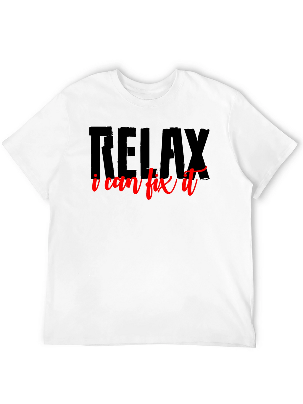 Relax I Can Fix It T-Shirt