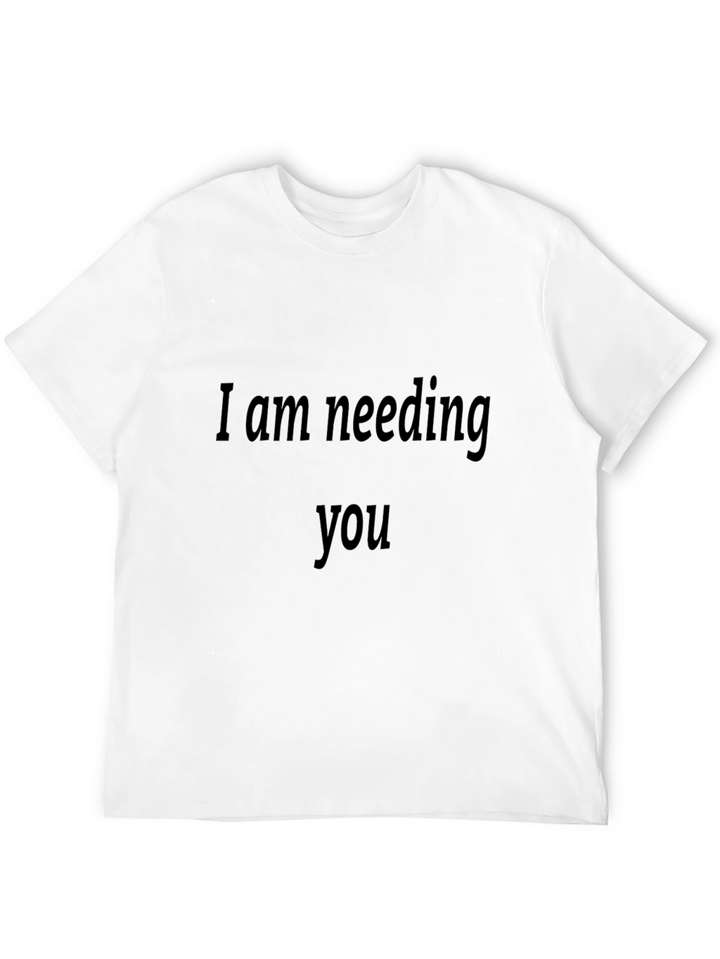 Expressive Black T-Shirt - I Am Needing You