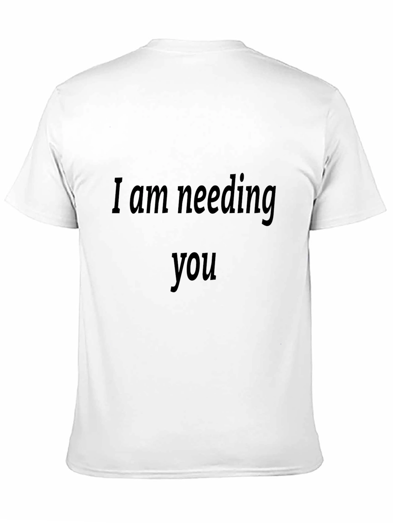 Expressive Black T-Shirt - I Am Needing You