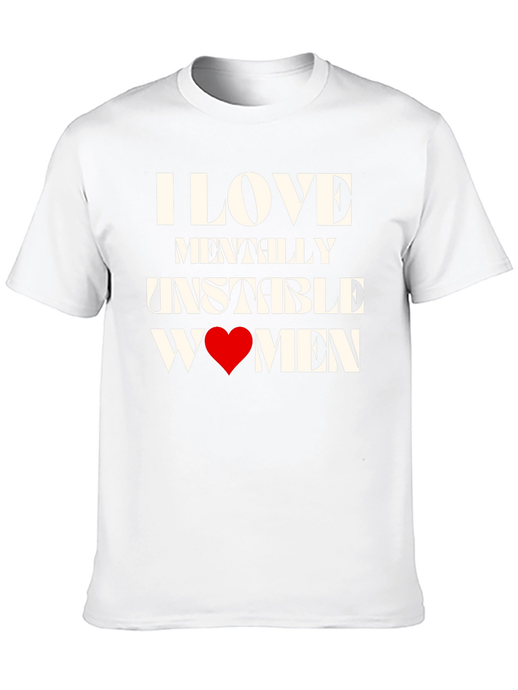 I Love Mentally Unstable Women Graphic Tee