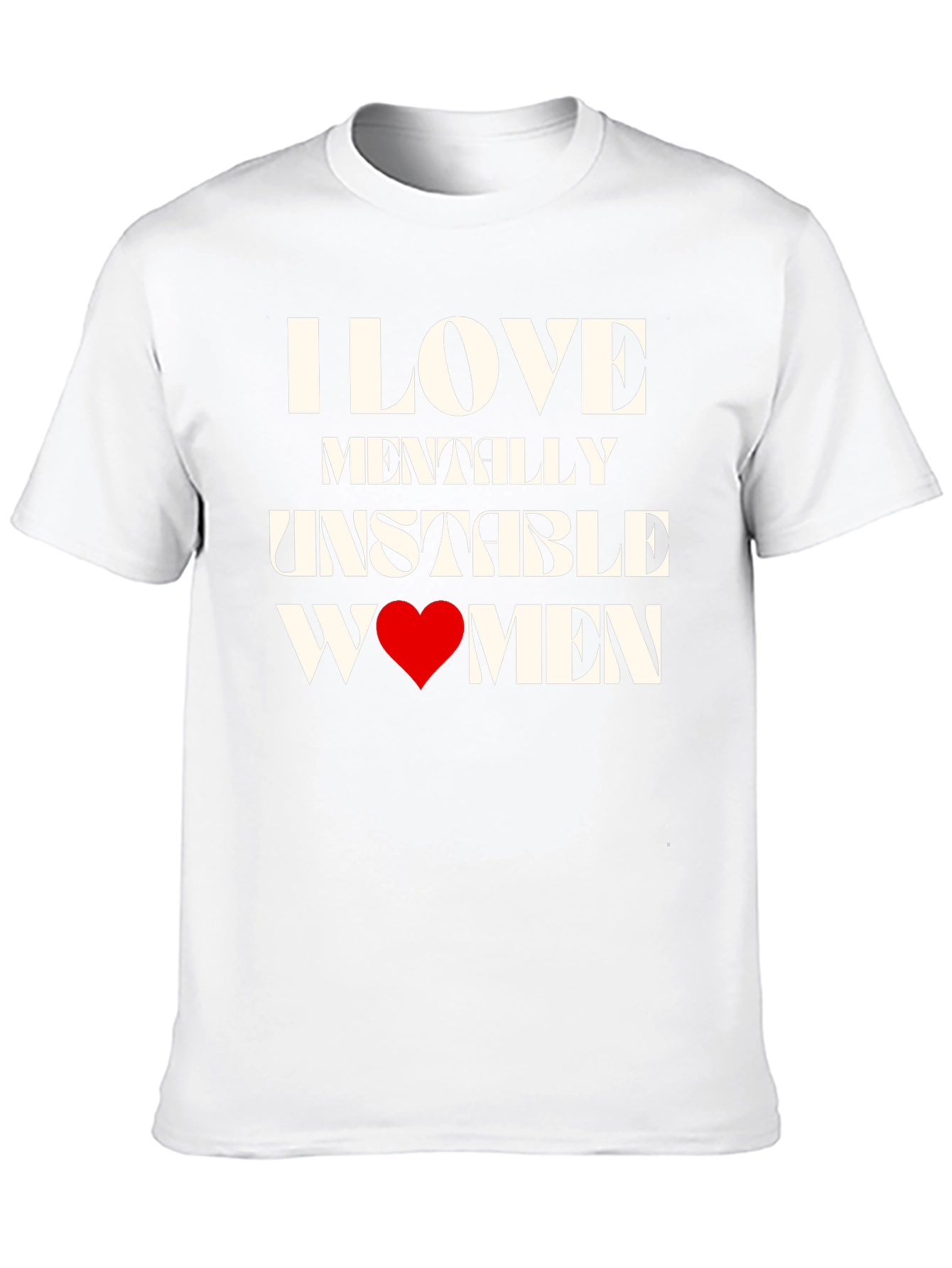 I Love Mentally Unstable Women Graphic Tee