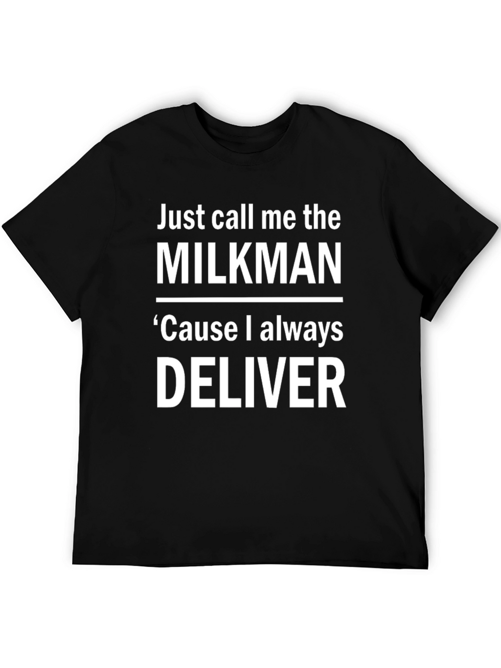 Milkman T-Shirt - Cause I Always Deliver Funny Tee