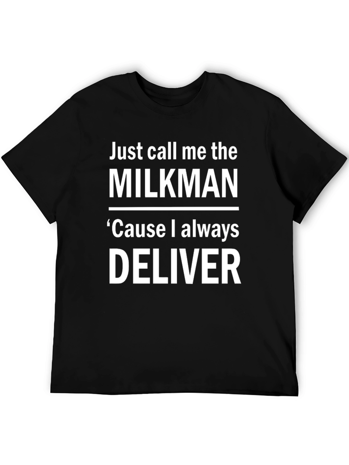 Milkman T-Shirt - Cause I Always Deliver Funny Tee