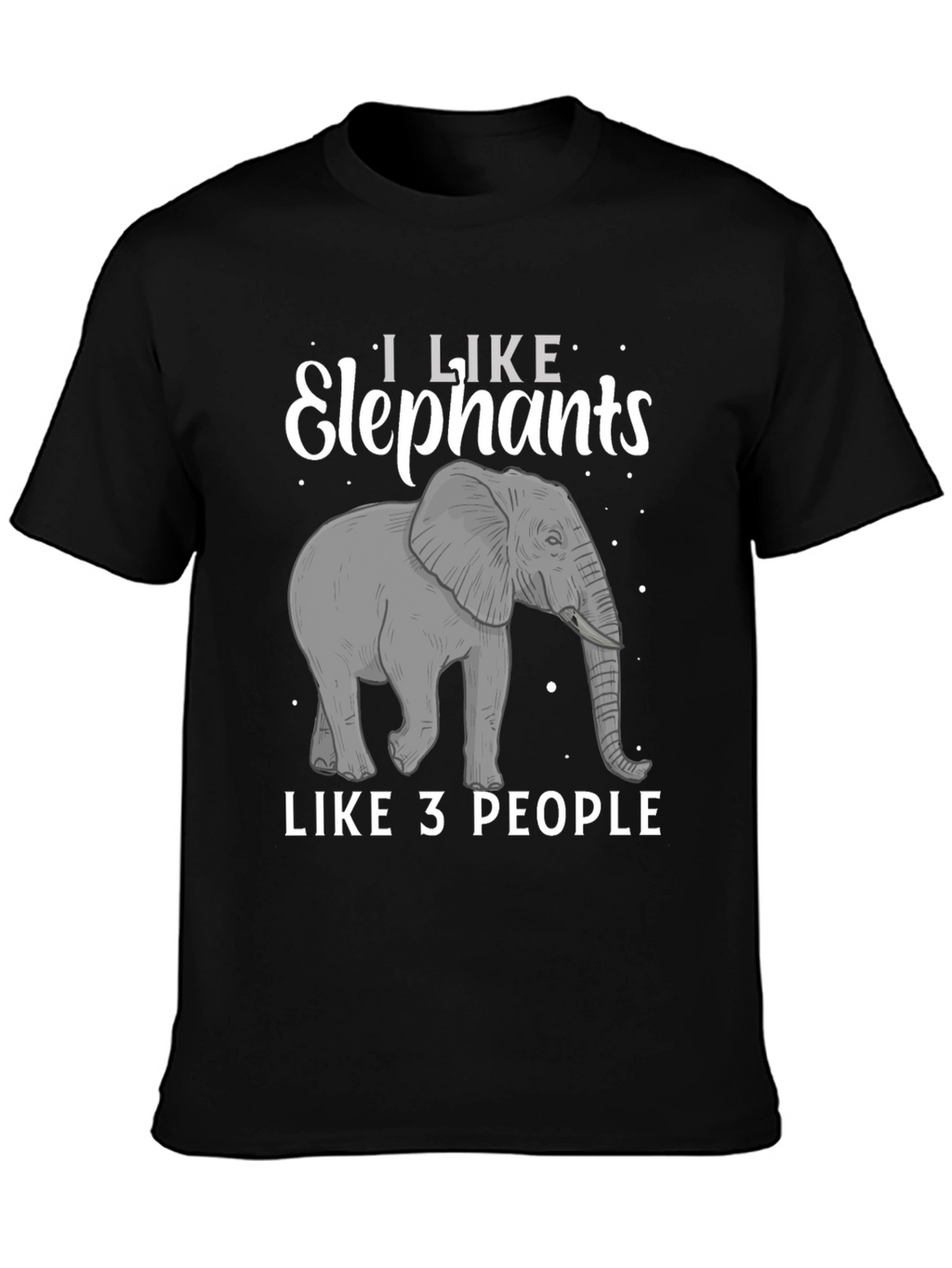 Elephant Lover T-Shirt: I Like Elephants Like 3 People