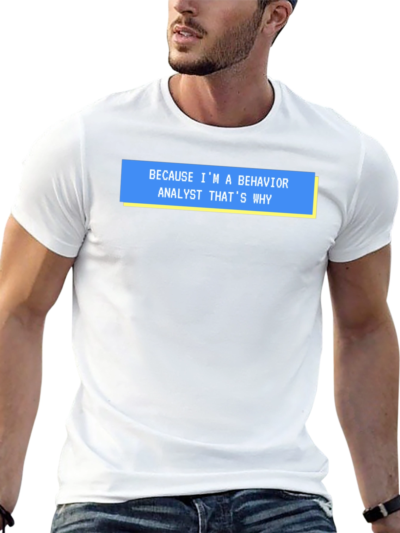 Behavior Analyst T-Shirt - Funny Why Quote Tee