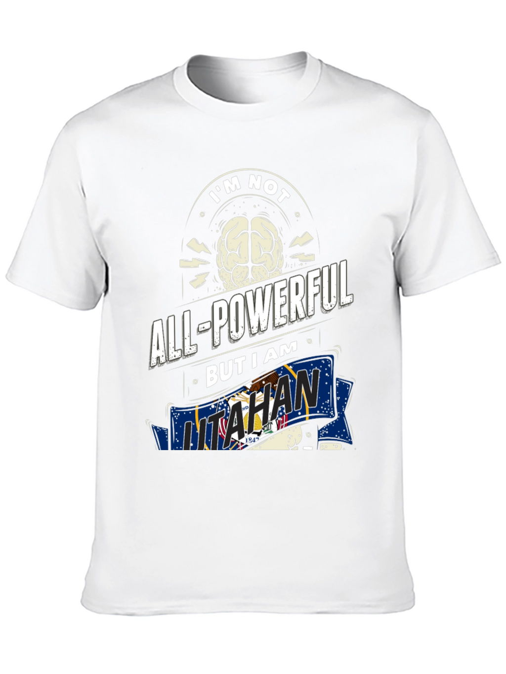 Im Not All-Powerful But I am Utahan T-Shirt