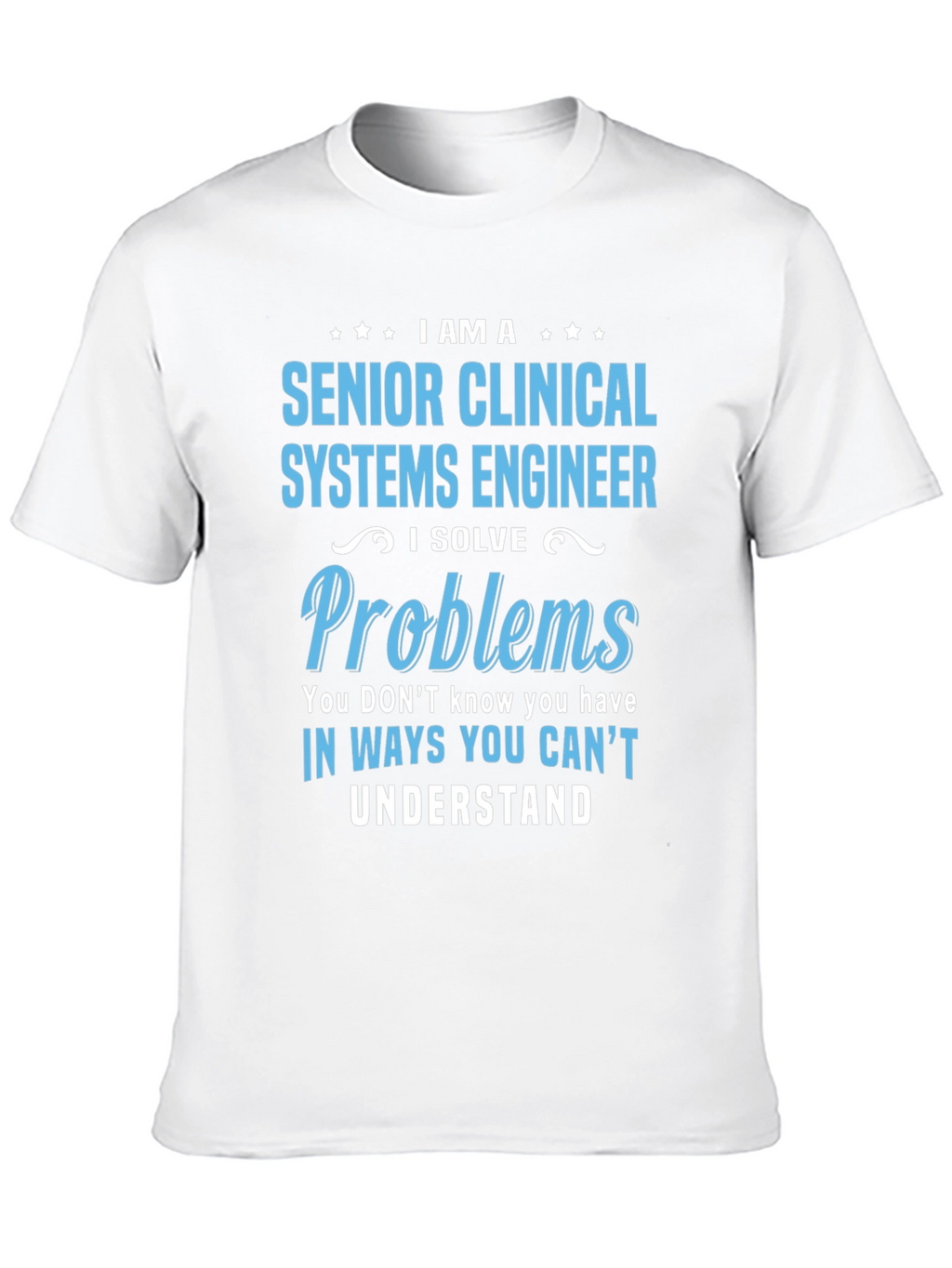 Senior Clinical Systems Engineer T-Shirt