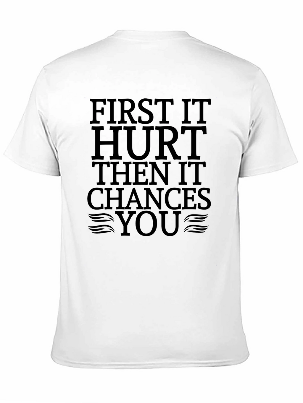 First It Hurt Then It Chances You Black T-Shirt
