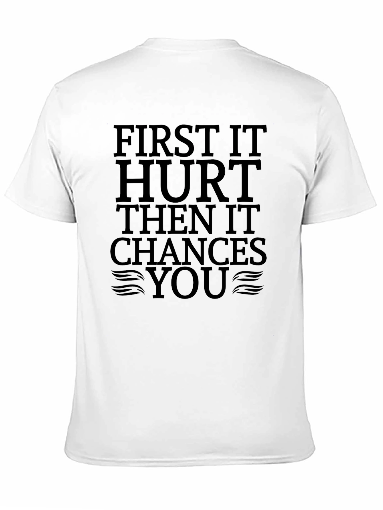 First It Hurt Then It Chances You Black T-Shirt