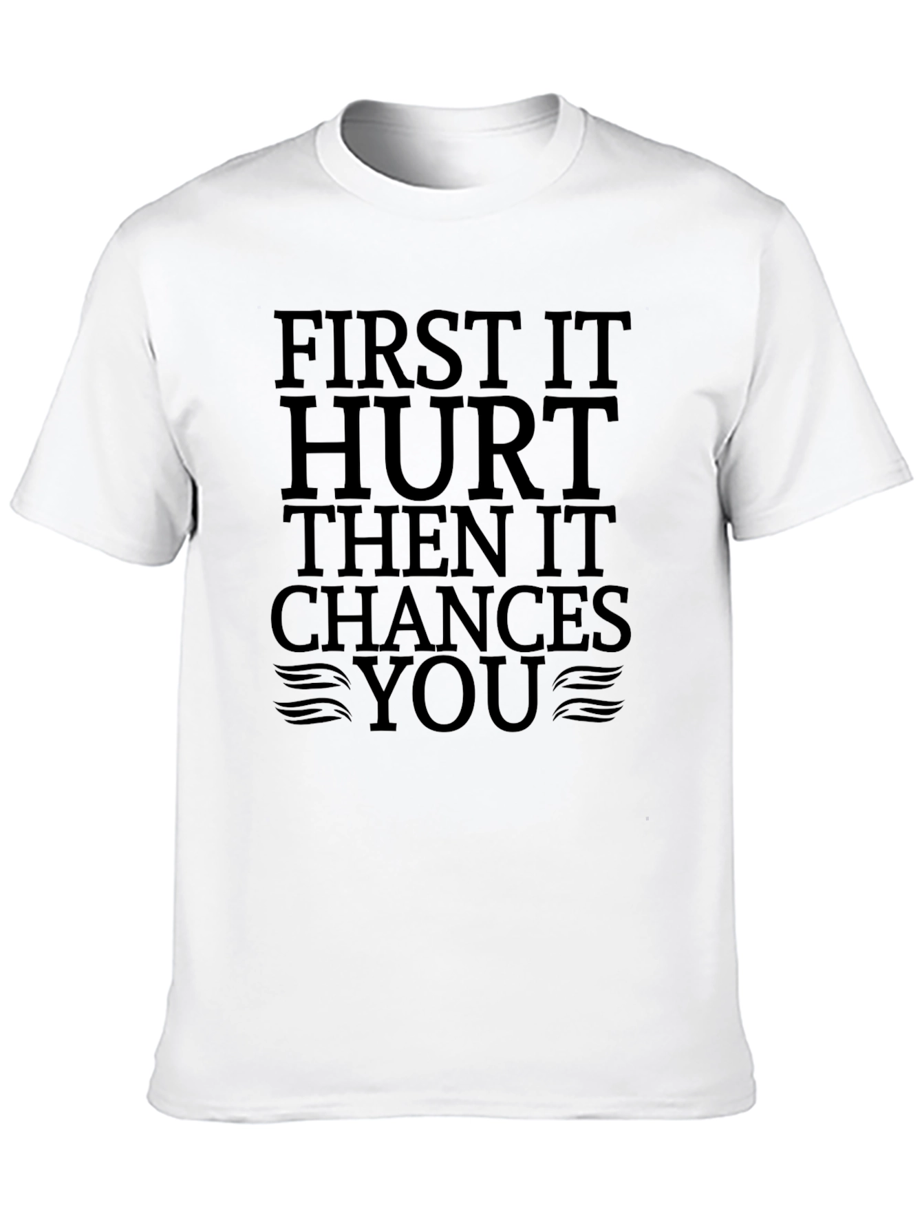 First It Hurt Then It Chances You Black T-Shirt