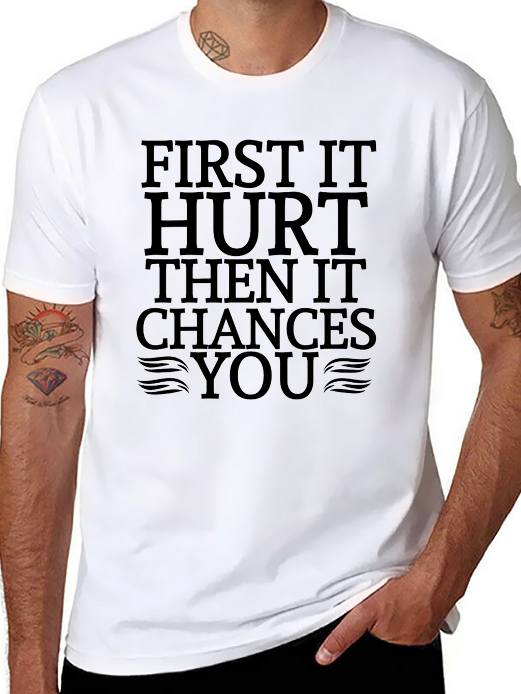 First It Hurt Then It Chances You Black T-Shirt